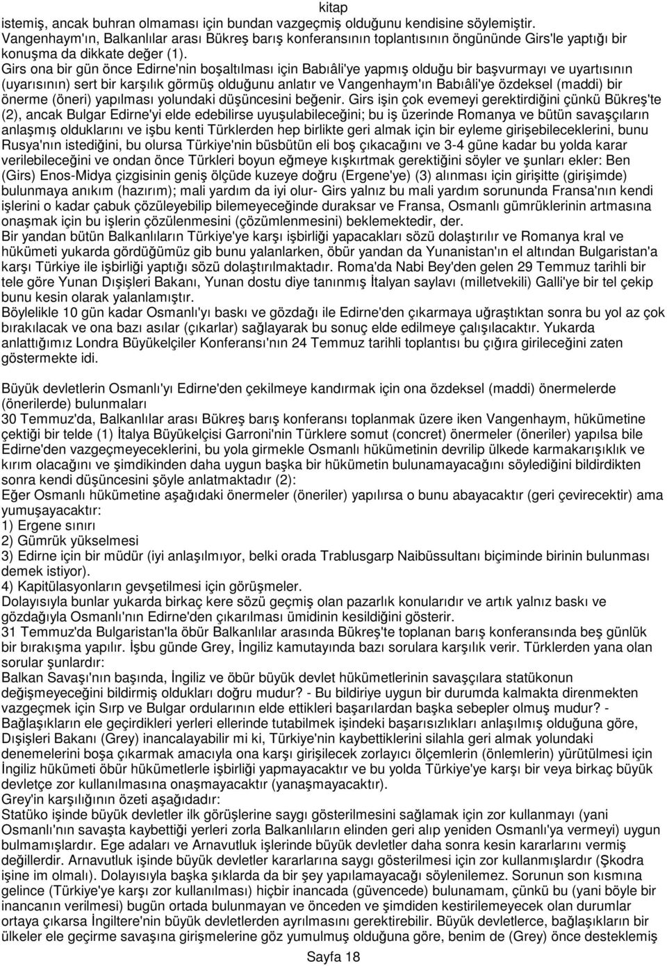 Girs ona bir gün önce Edirne'nin boşaltılması için Babıâli'ye yapmış olduğu bir başvurmayı ve uyartısının (uyarısının) sert bir karşılık görmüş olduğunu anlatır ve Vangenhaym'ın Babıâli'ye özdeksel