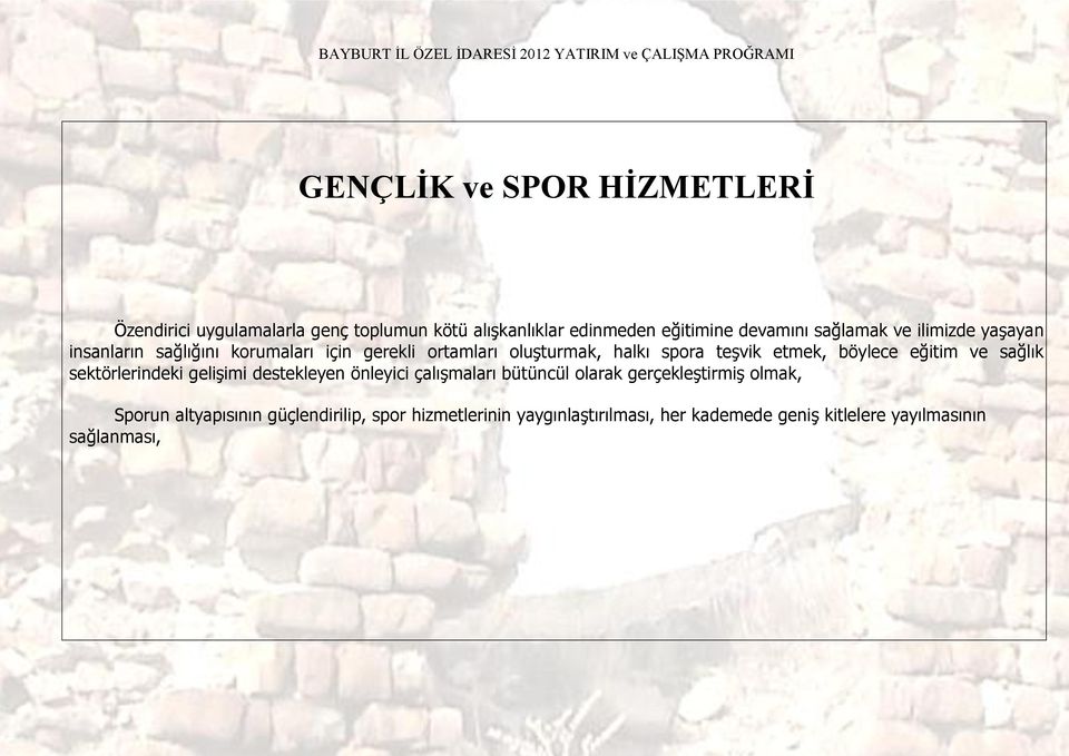 böylece eğitim ve sağlık sektörlerindeki gelişimi destekleyen önleyici çalışmaları bütüncül olarak gerçekleştirmiş olmak,