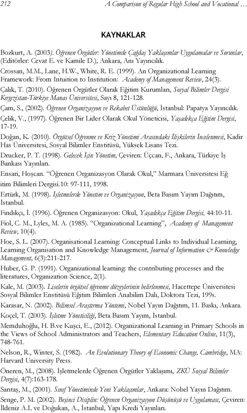 Öğrenen Örgütler Olarak Eğitim Kurumları, Sosyal Bilimler Dergisi KırgızistanTürkiye Manas Üniversitesi, Sayı 8, 121128. Çam, S., (2002).