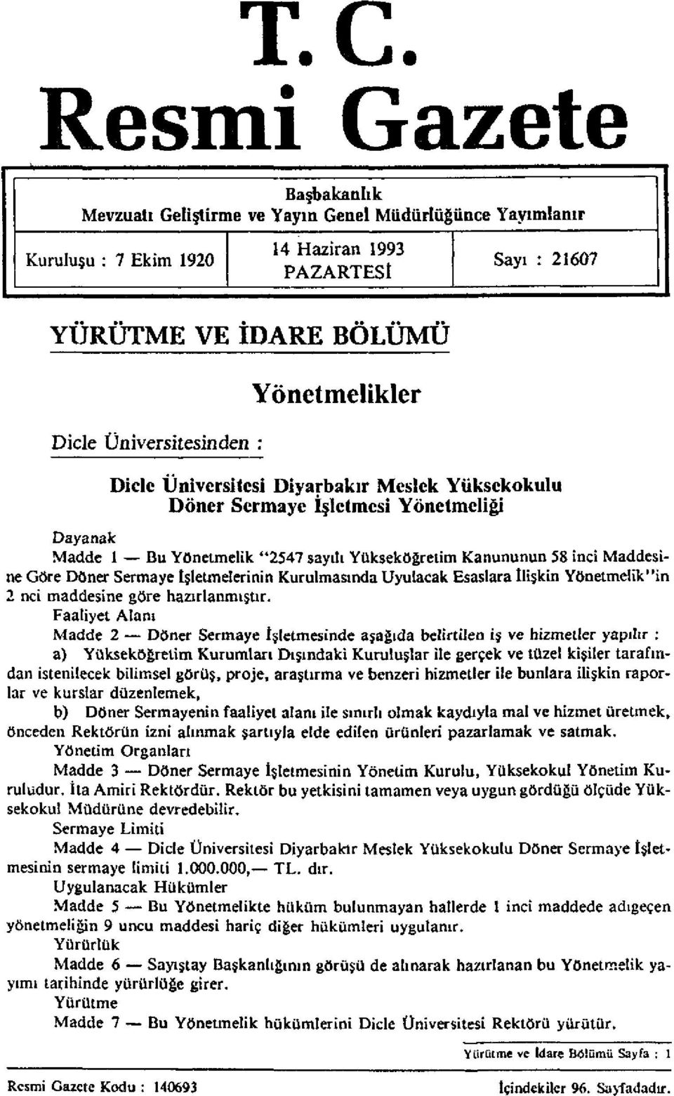 Sermaye İşletmelerinin Kurulmasında Uyulacak Esaslara İlişkin Yönetme!ik"in 2 nci maddesine göre hazırlanmıştır.