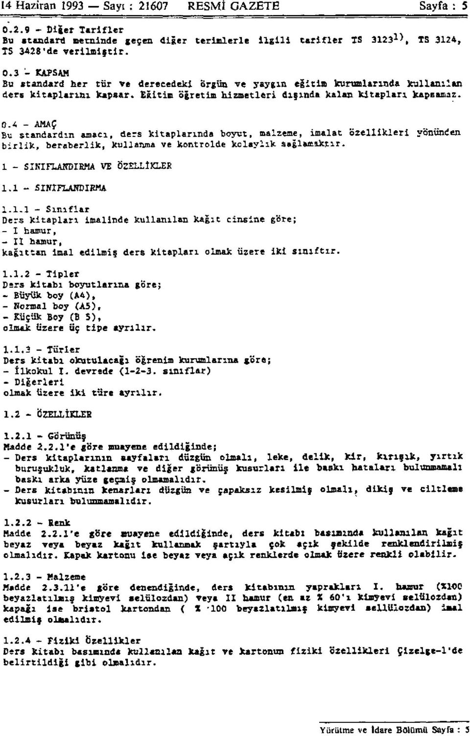 4 AMAÇ Bu standardın amacı, ders kitaplarında boyut, malzeme, imalat özellikleri yönünden birlik, beraberlik, kullanma ve kontrolde kolaylık sağlamaktır. 1 SINIFLANDIRMA VE ÖZELLİKLER 1.