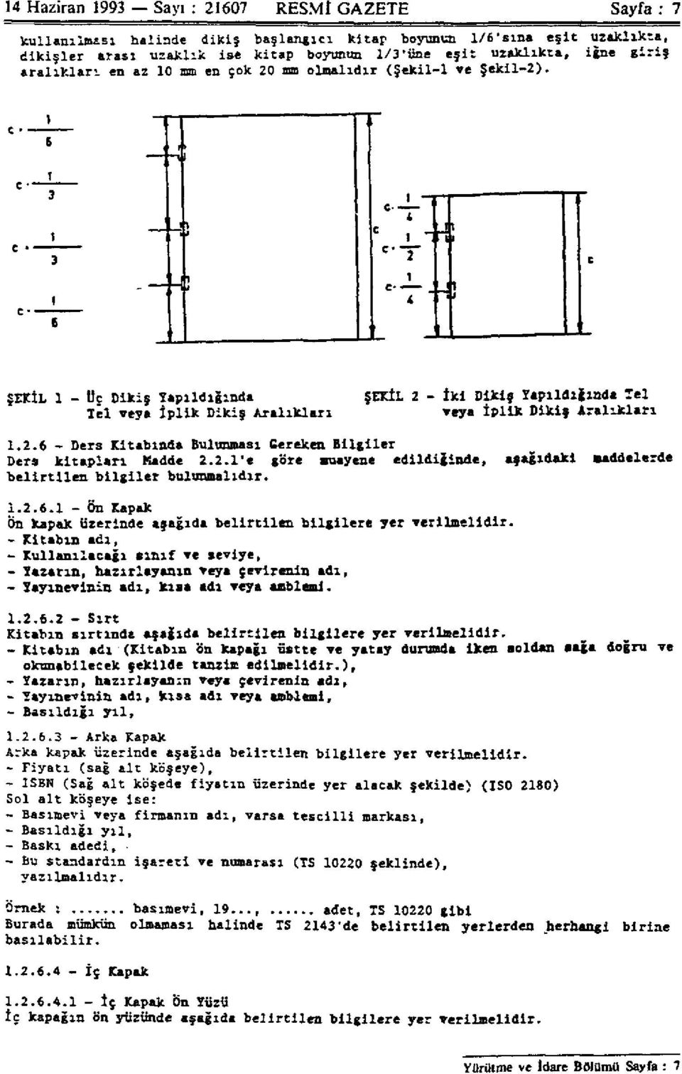 2.6 Ders Kitabında Bulunması Gereken Bilgiler Ders kitapları Madde 2.2.1'e göre muayene edildiğinde, aşağıdaki maddelerde belirtilen bilgiler bulunmalıdır. 1.2.6.1 Ön Kapak Ön kapak üzerinde aşağıda belirtilen bilgilere yer verilmelidir.