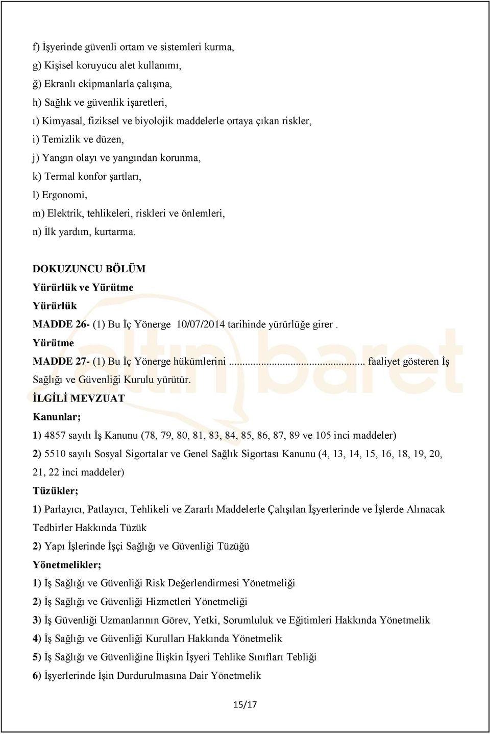 DOKUZUNCU BÖLÜM Yürürlük ve Yürütme Yürürlük MADDE 26- (1) Bu İç Yönerge 10/07/2014 tarihinde yürürlüğe girer. Yürütme MADDE 27- (1) Bu İç Yönerge hükümlerini.