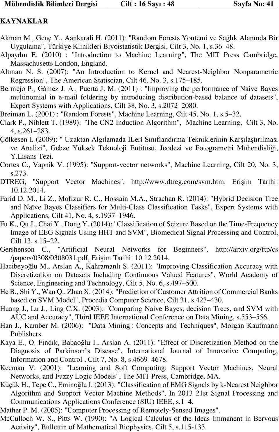 (2010) : "Introduction to Machine Learning", The MIT Press Cambridge, Massachusetts London, England. Altman N. S.