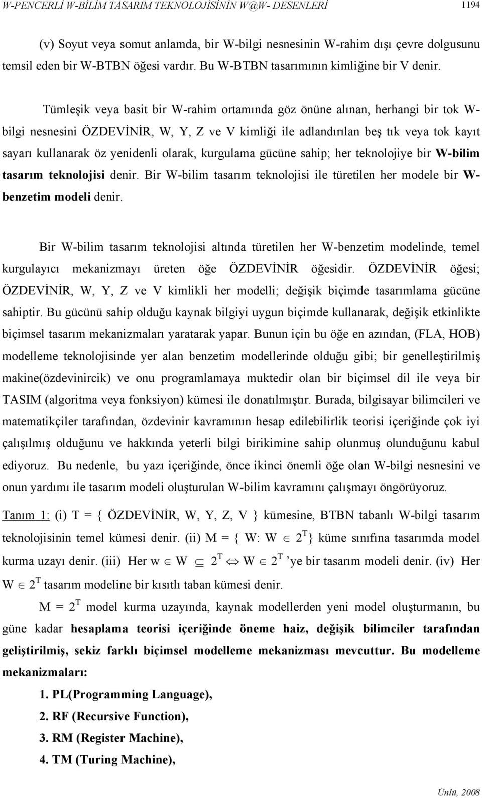 Tümleşik veya basit bir W-rahim ortamında göz önüne alınan, herhangi bir tok W- bilgi nesnesini ÖZDEVİNİR, W, Y, Z ve V kimliği ile adlandırılan beş tık veya tok kayıt sayarı kullanarak öz yenidenli