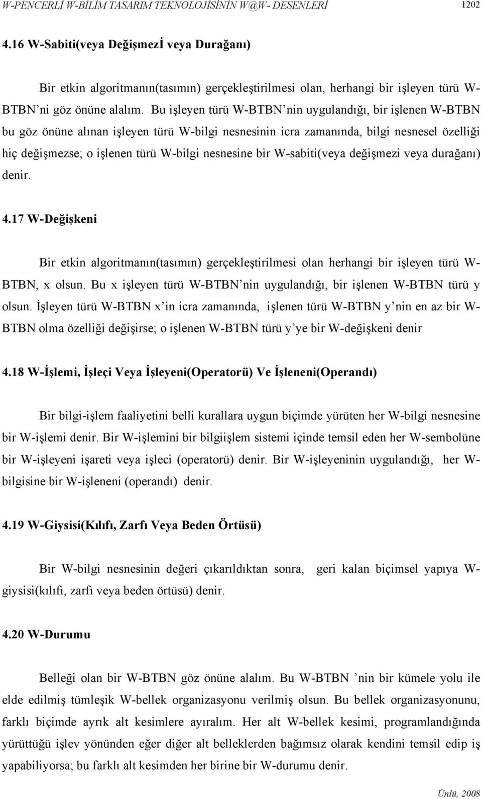 Bu işleyen türü W-BTBN nin uygulandığı, bir işlenen W-BTBN bu göz önüne alınan işleyen türü W-bilgi nesnesinin icra zamanında, bilgi nesnesel özelliği hiç değişmezse; o işlenen türü W-bilgi nesnesine