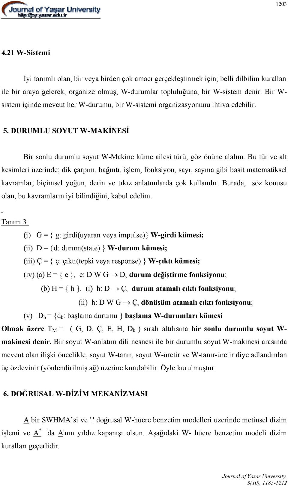 Bu tür ve alt kesimleri üzerinde; dik çarpım, bağıntı, işlem, fonksiyon, sayı, sayma gibi basit matematiksel kavramlar; biçimsel yoğun, derin ve tıkız anlatımlarda çok kullanılır.