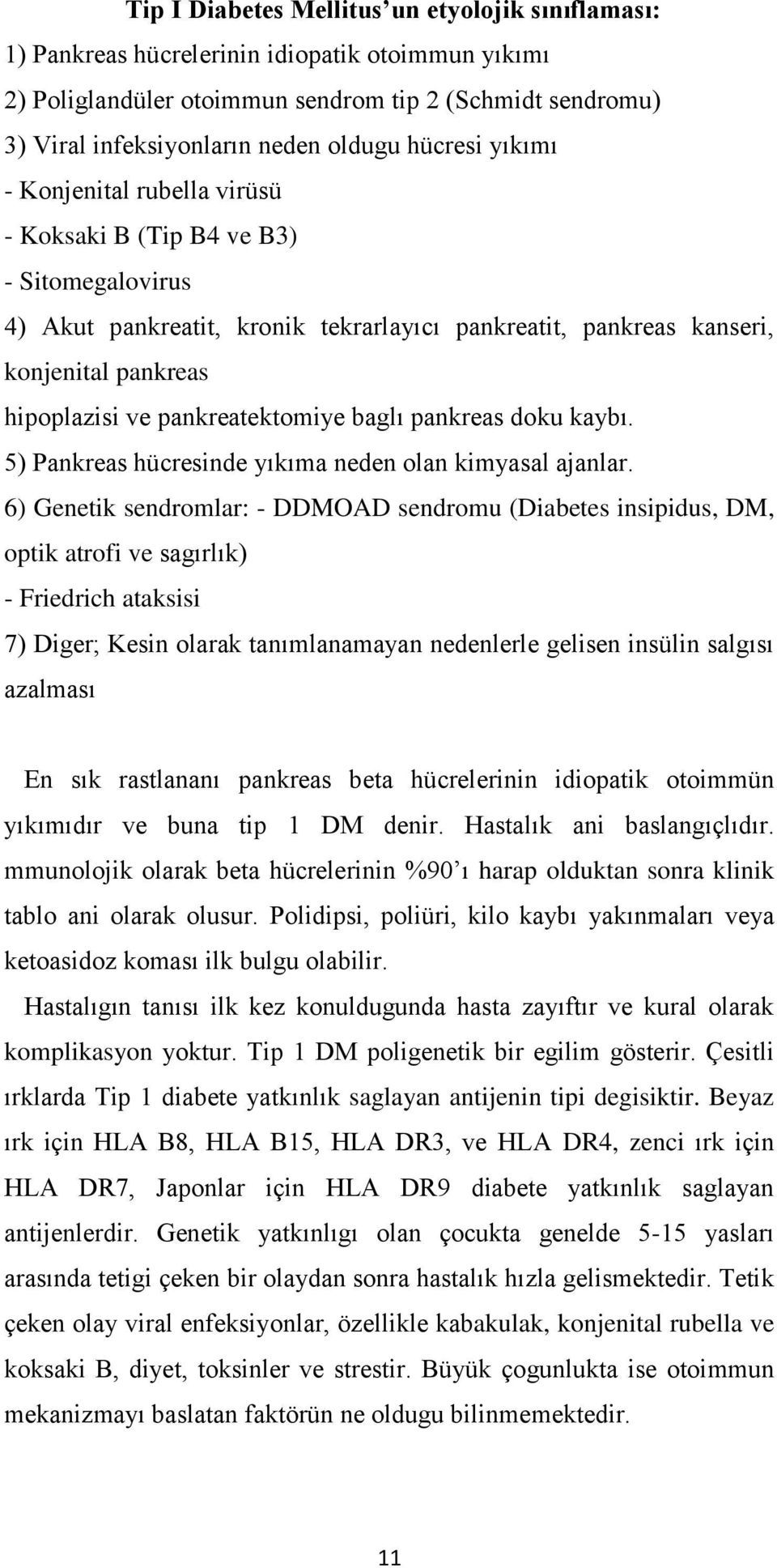 pankreatektomiye baglı pankreas doku kaybı. 5) Pankreas hücresinde yıkıma neden olan kimyasal ajanlar.