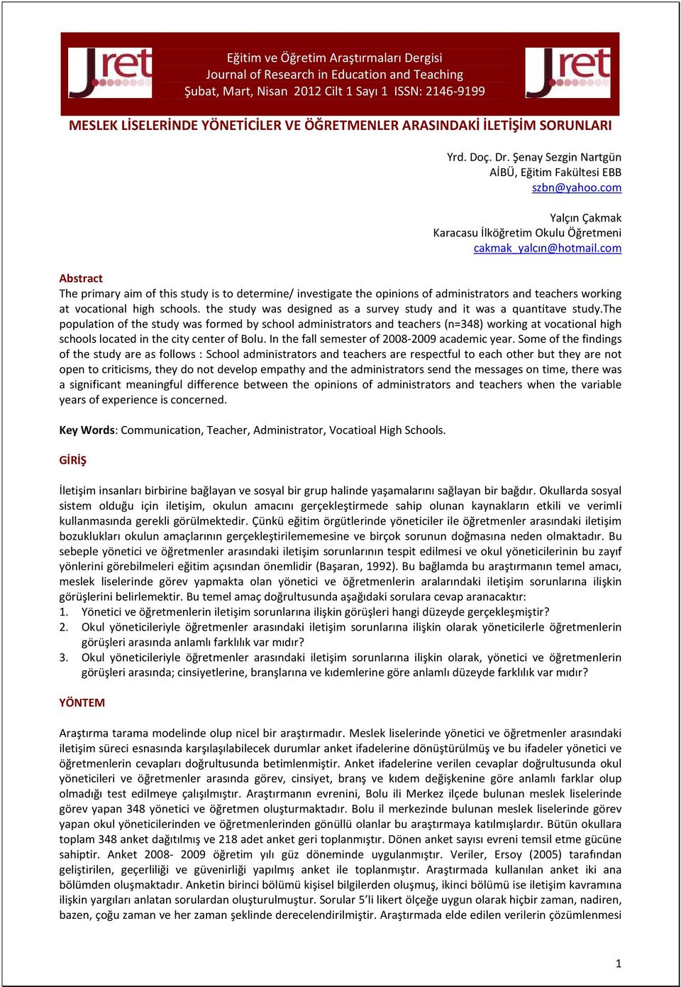 com Abstract The primary aim of this study is to determine/ investigate the opinions of administrators and teachers working at vocational high schools.