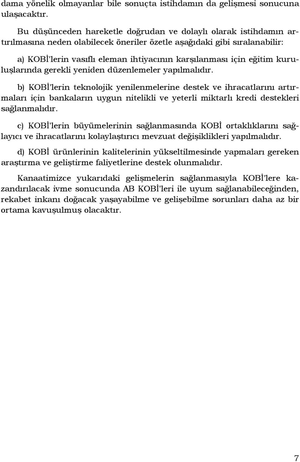 eğitim kuruluşlarında gerekli yeniden düzenlemeler yapılmalıdır.