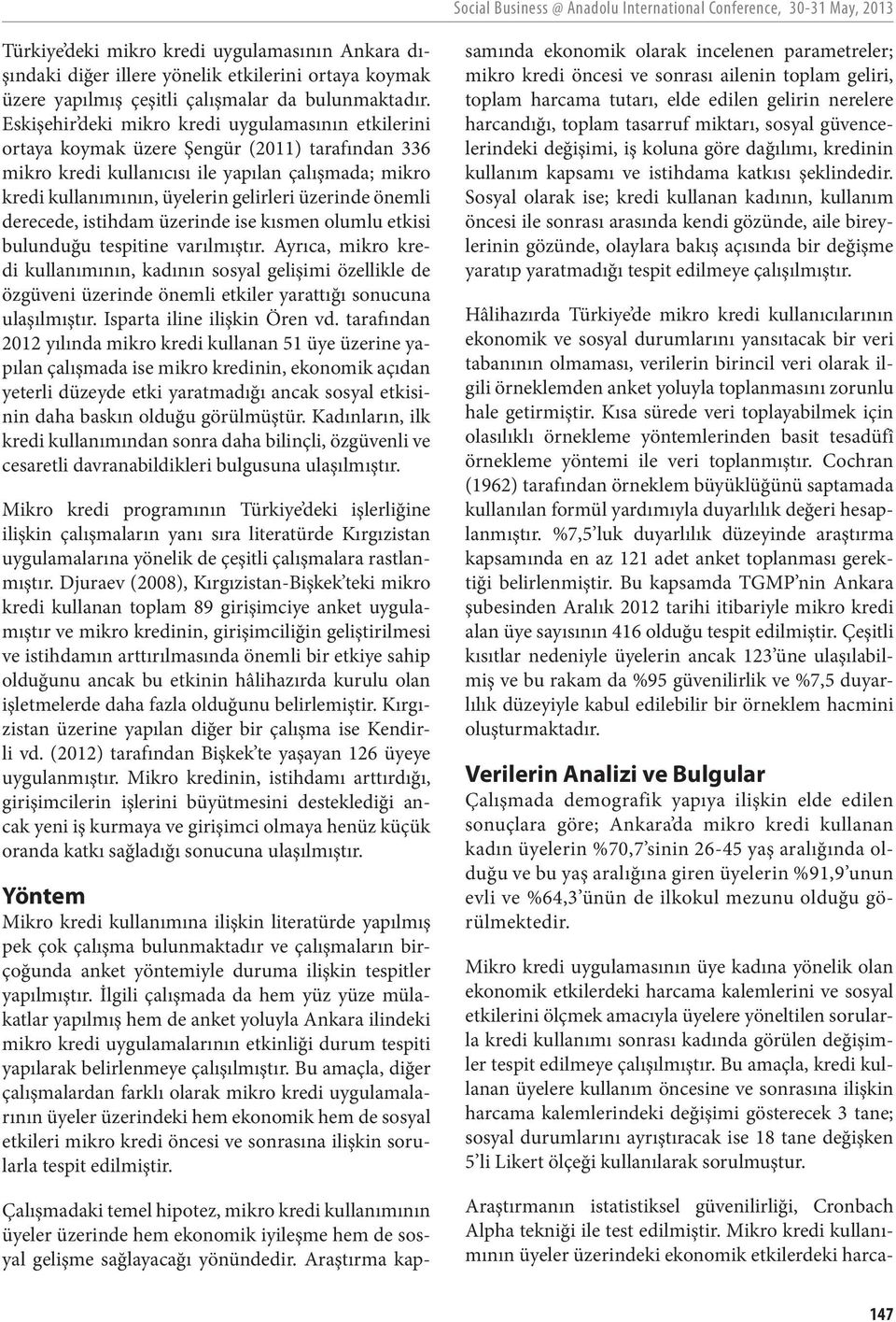 Eskişehir deki mikro kredi uygulamasının etkilerini ortaya koymak üzere Şengür (2011) tarafından 336 mikro kredi kullanıcısı ile yapılan çalışmada; mikro kredi kullanımının, üyelerin gelirleri