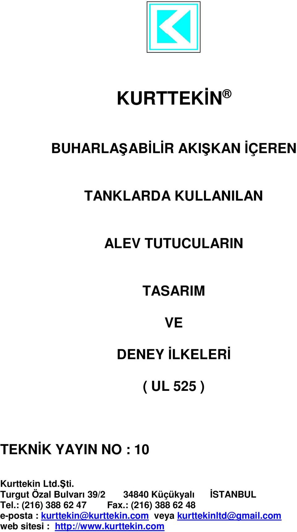 Turgut Özal Bulvarı 39/2 34840 Küçükyalı İSTANBUL Tel.: (216) 388 62 47 Fax.