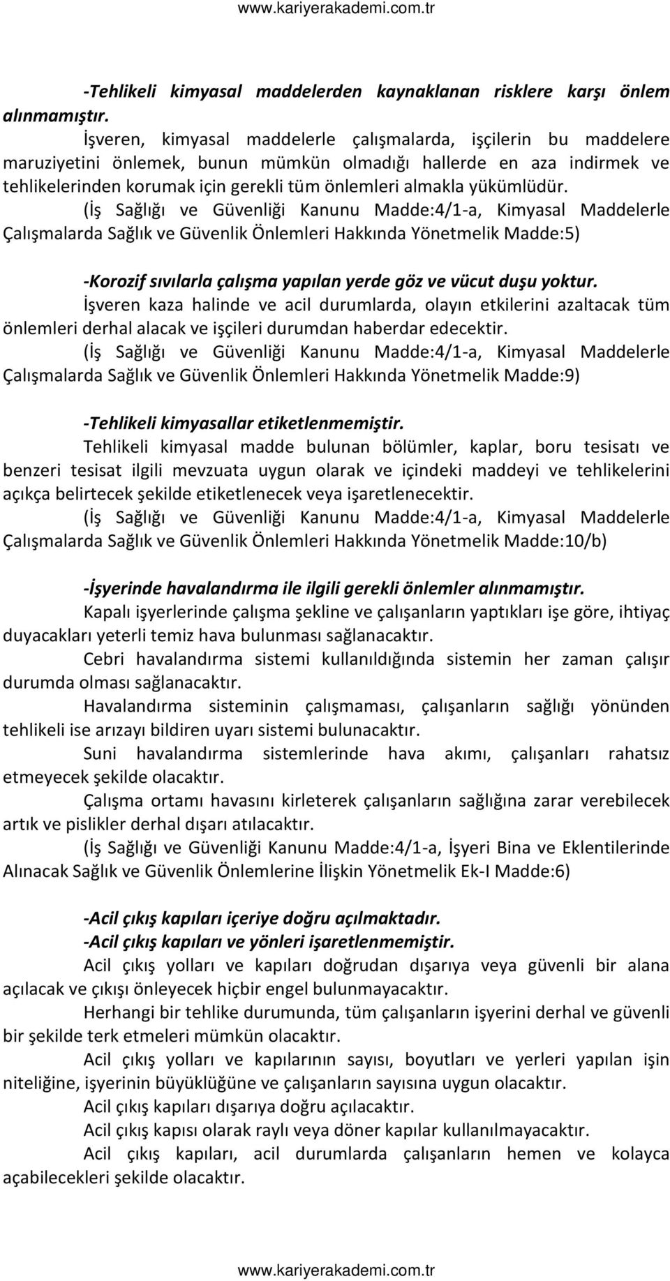 İş Sağlığı ve Güve liği Ka u u Madde: / -a, Kimyasal Maddelerle Çalış alarda Sağlık ve Güve lik Ö le leri Hakkı da Yö et elik Madde: -Korozif sı ılarla çalış a apıla erde göz e ü ut duşu oktur.