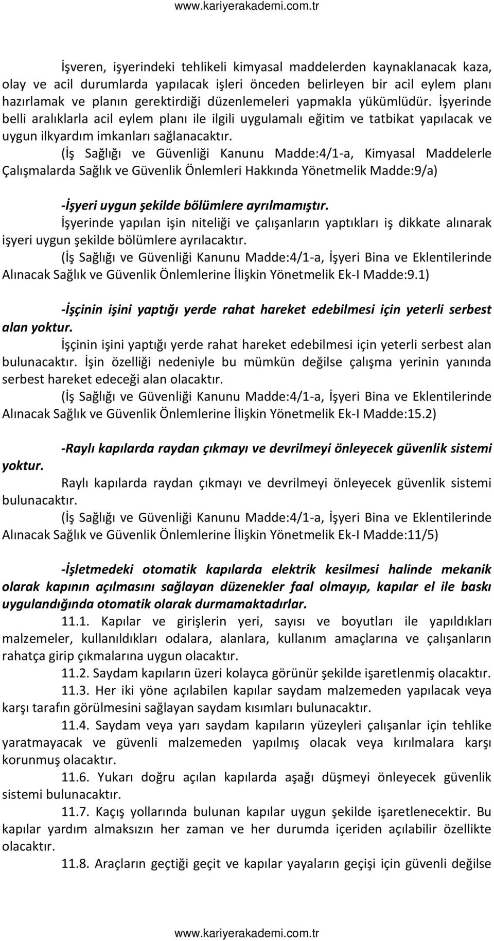 İş Sağlığı ve Güve liği Ka u u Madde: / -a, Kimyasal Maddelerle Çalış alarda Sağlık ve Güve lik Ö le leri Hakkı da Yö et elik Madde: /a -İş eri u gu şekilde ölü lere a rıl a ıştır.