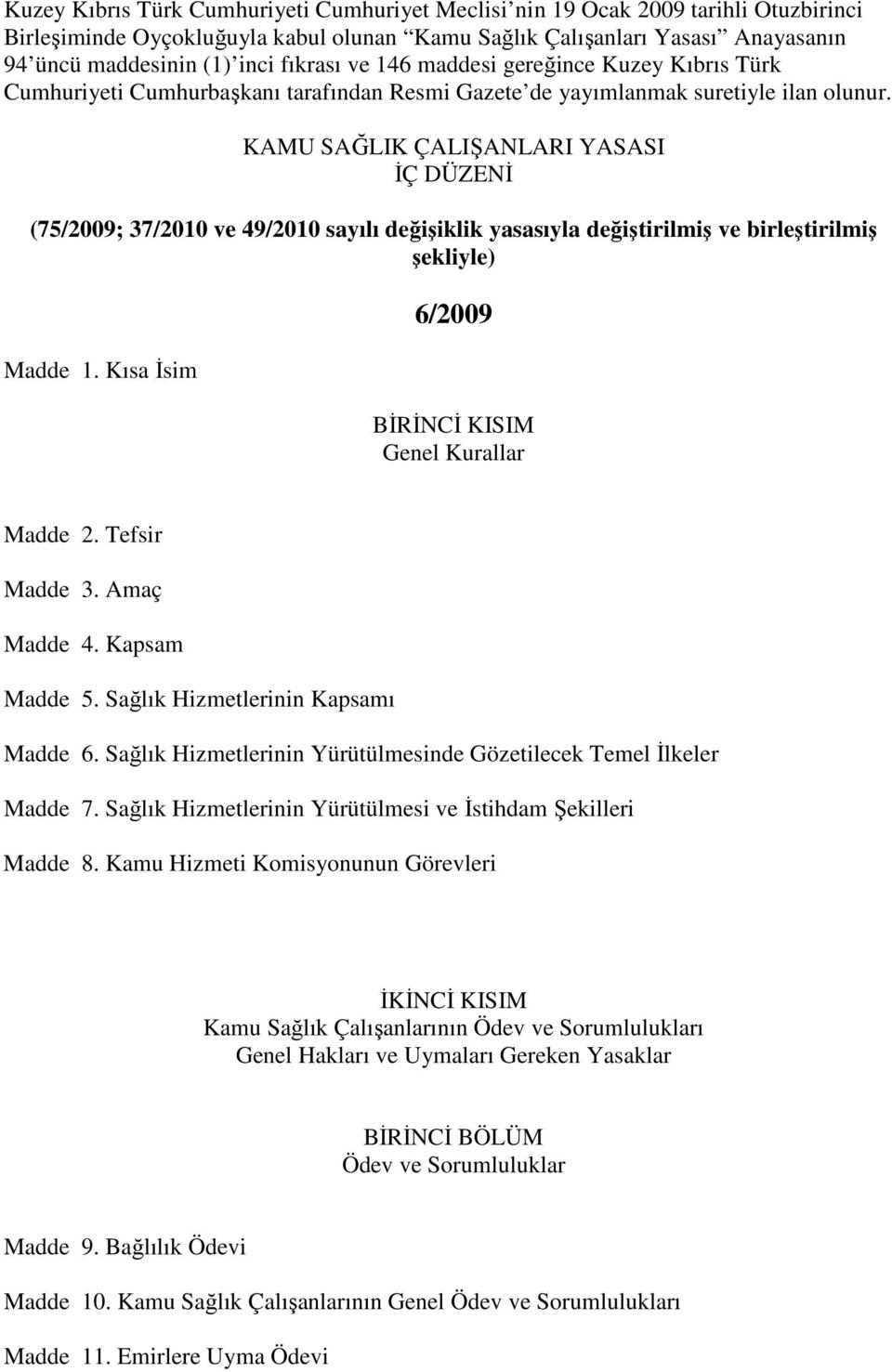 KAMU SAĞLIK ÇALIŞANLARI YASASI İÇ DÜZENİ (75/2009; 37/2010 ve 49/2010 sayılı değişiklik yasasıyla değiştirilmiş ve birleştirilmiş şekliyle) Madde 1.