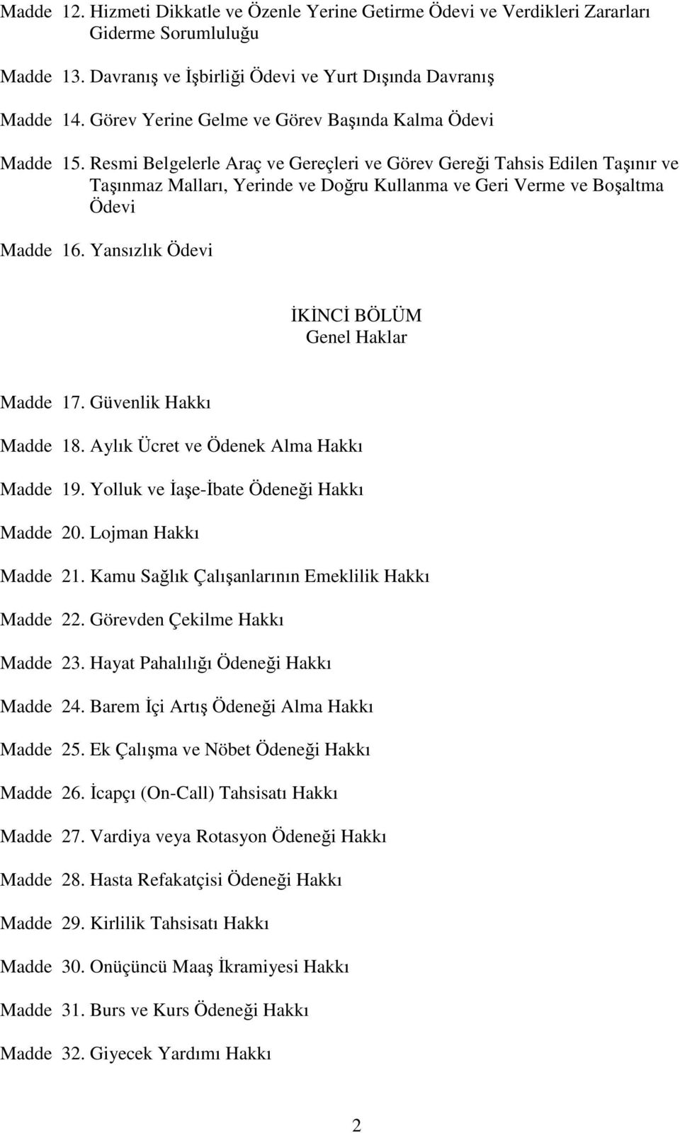 Resmi Belgelerle Araç ve Gereçleri ve Görev Gereği Tahsis Edilen Taşınır ve Taşınmaz Malları, Yerinde ve Doğru Kullanma ve Geri Verme ve Boşaltma Ödevi Madde 16.