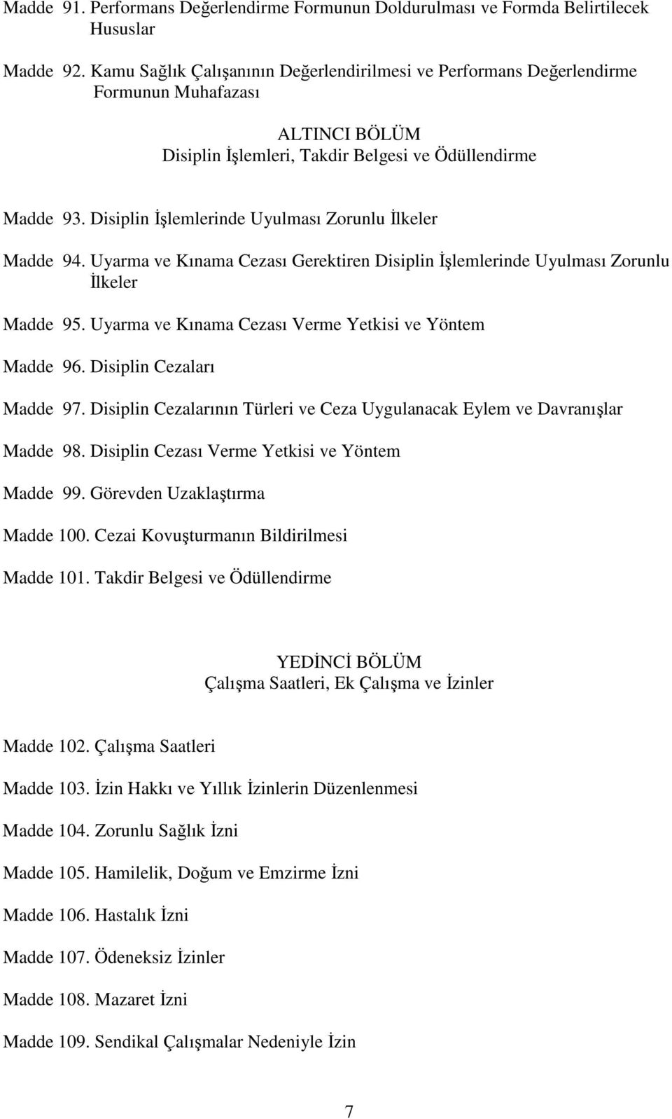 Disiplin İşlemlerinde Uyulması Zorunlu İlkeler Madde 94. Uyarma ve Kınama Cezası Gerektiren Disiplin İşlemlerinde Uyulması Zorunlu İlkeler Madde 95.