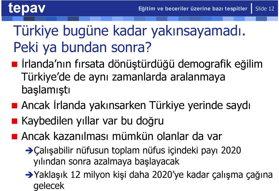 yakınsarken Türkiye yerinde saydı Kaybedilen yıllar var bu doğru Ancak kazanılması mümkün olanlar da var Çalışabilir