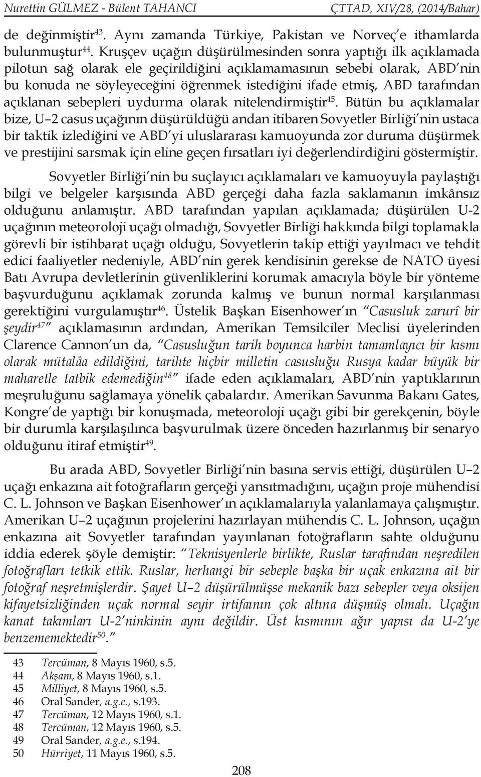 tarafından açıklanan sebepleri uydurma olarak nitelendirmiştir 45.