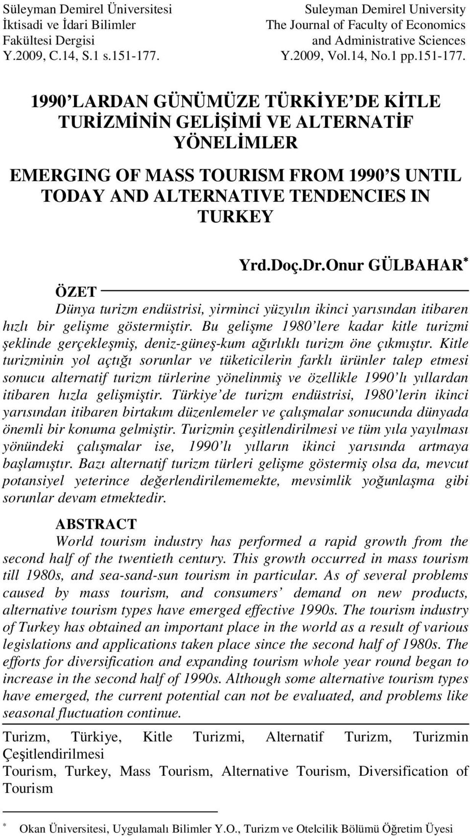 1990 LARDAN GÜNÜMÜZE TÜRKİYE DE KİTLE TURİZMİNİN GELİŞİMİ VE ALTERNATİF YÖNELİMLER EMERGING OF MASS TOURISM FROM 1990 S UNTIL TODAY AND ALTERNATIVE TENDENCIES IN TURKEY Yrd.Doç.Dr.