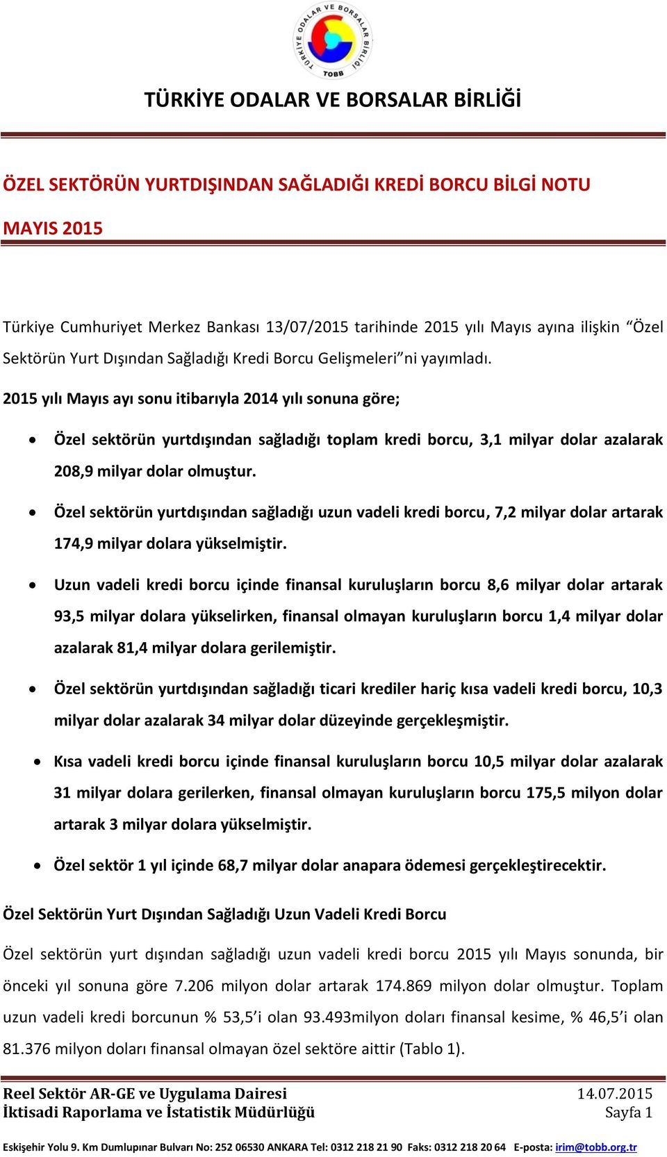 Özel sektörün yurtdışından sağladığı uzun vadeli kredi borcu, 7,2 milyar dolar artarak 174,9 milyar dolara yükselmiştir.