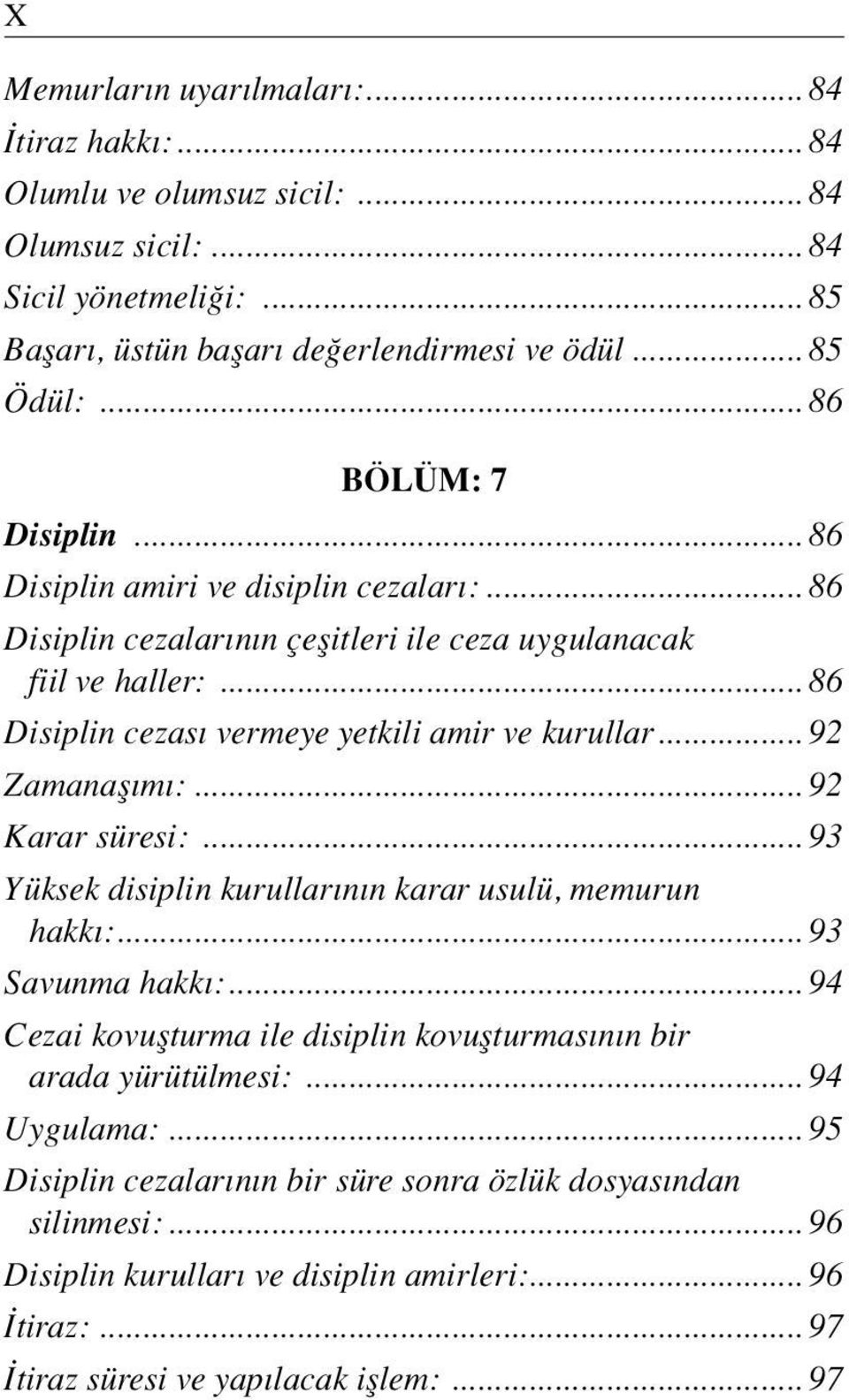 .. 92 Zamanafl m :... 92 Karar süresi:... 93 Yüksek disiplin kurullar n n karar usulü, memurun hakk :... 93 Savunma hakk :.