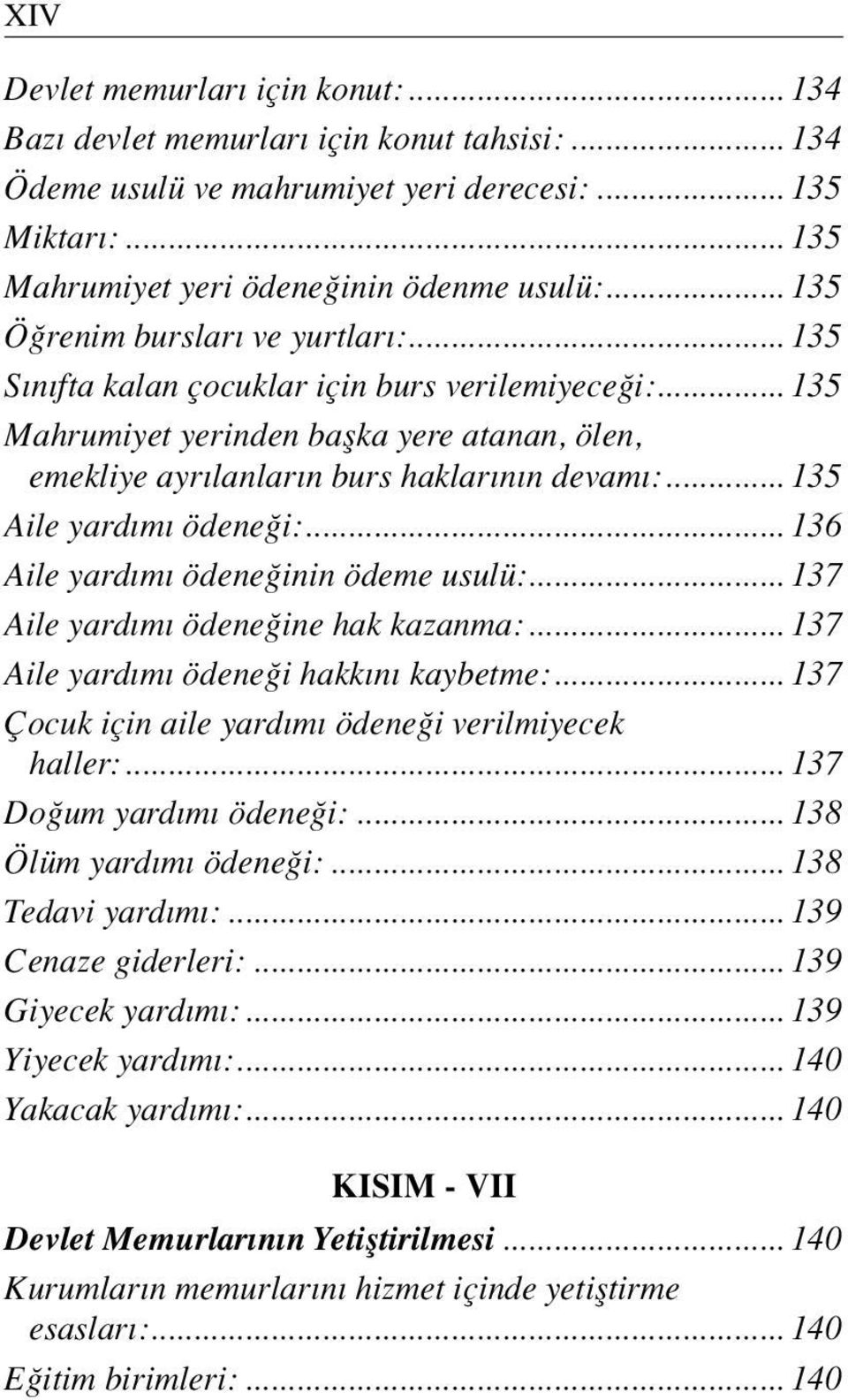 .. 135 Aile yard m ödene i:... 136 Aile yard m ödene inin ödeme usulü:... 137 Aile yard m ödene ine hak kazanma:... 137 Aile yard m ödene i hakk n kaybetme:.