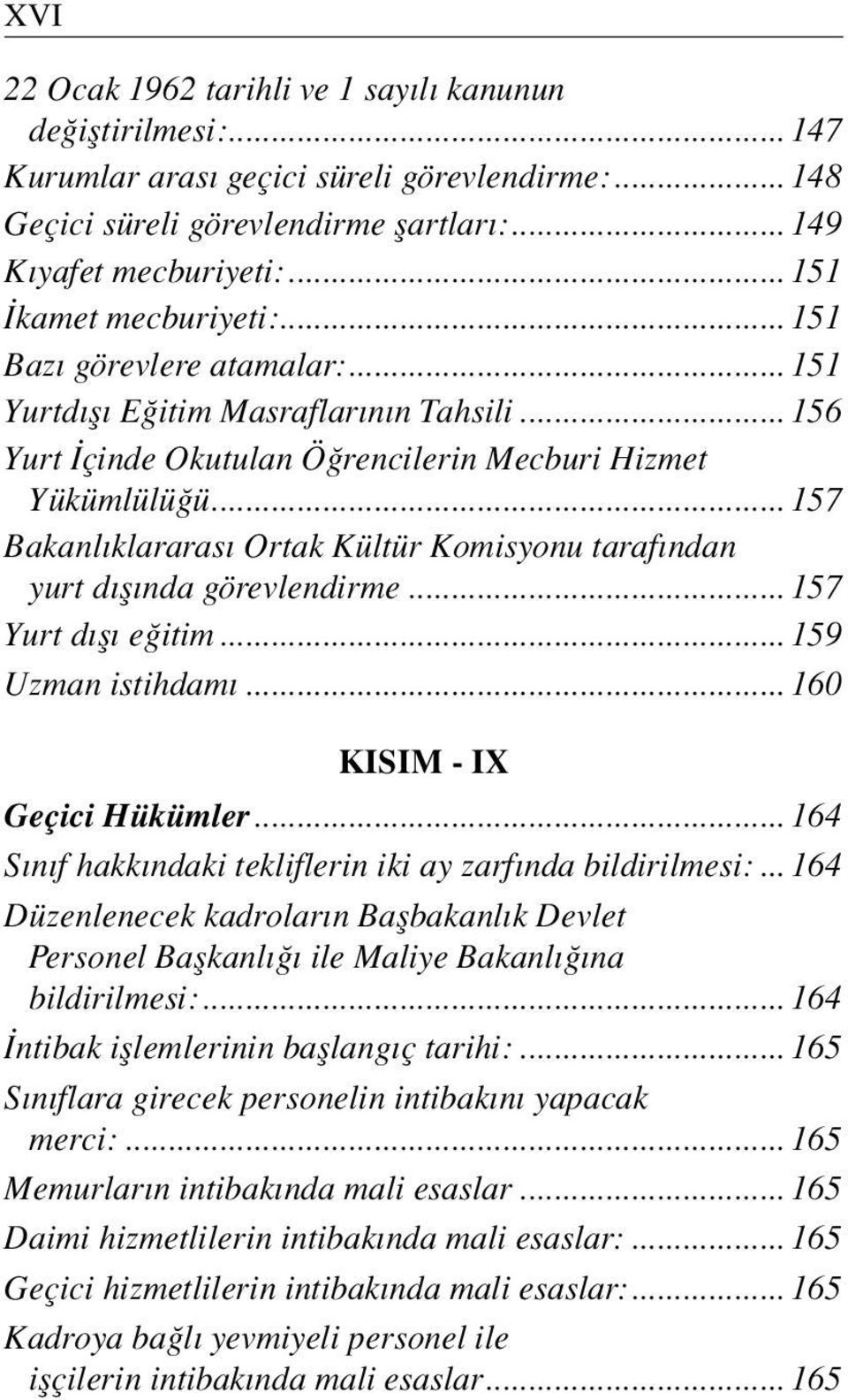 .. 157 Bakanl klararas Ortak Kültür Komisyonu taraf ndan yurt d fl nda görevlendirme... 157 Yurt d fl e itim... 159 Uzman istihdamı... 160 KI SIM - IX Geçici Hükümler.