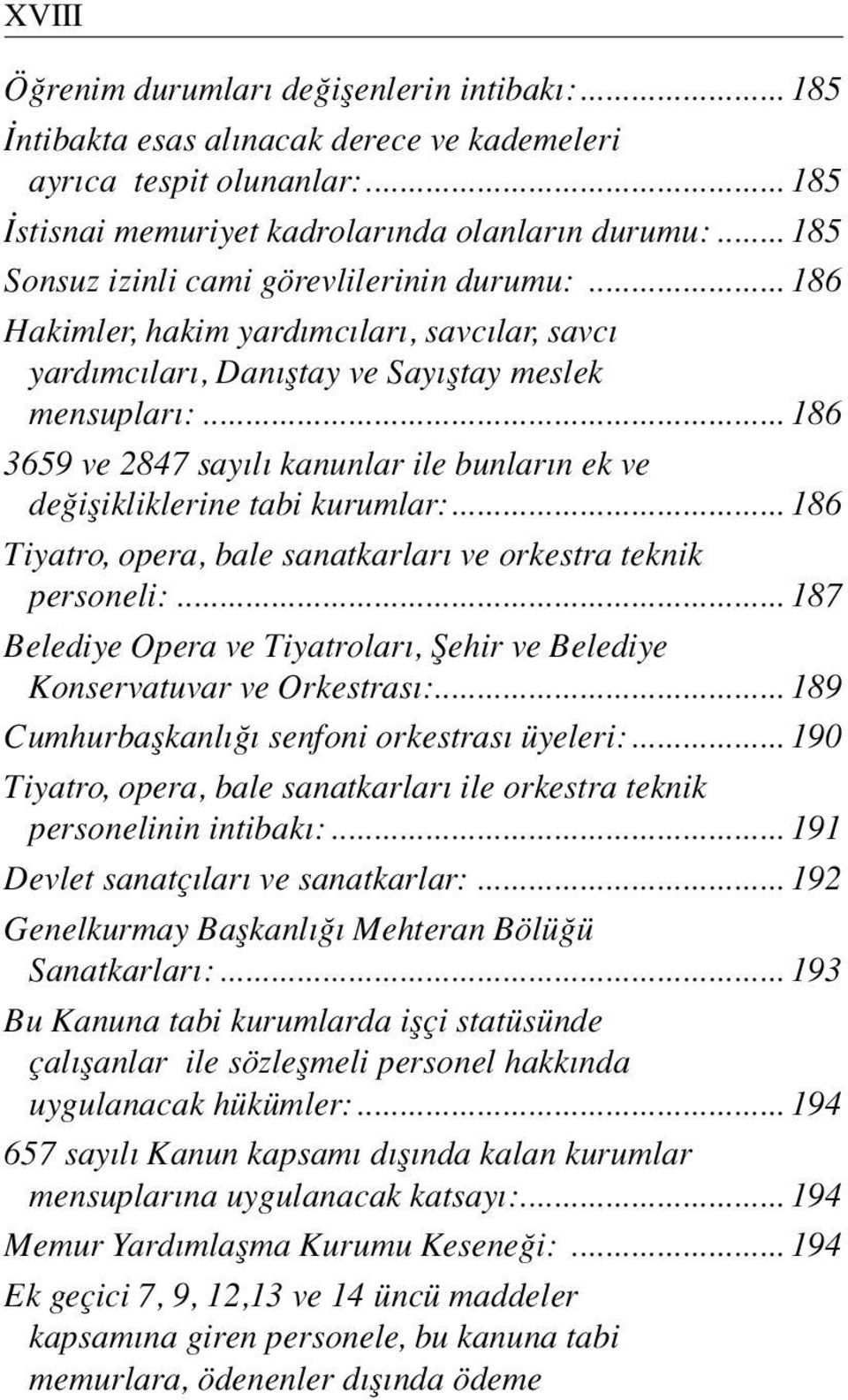 .. 186 3659 ve 2847 sa y l ka nun lar ile bun la r n ek ve de iflikliklerine tabi kurumlar:... 186 Tiyatro, opera, bale sanatkarlar ve orkestra teknik personeli:.