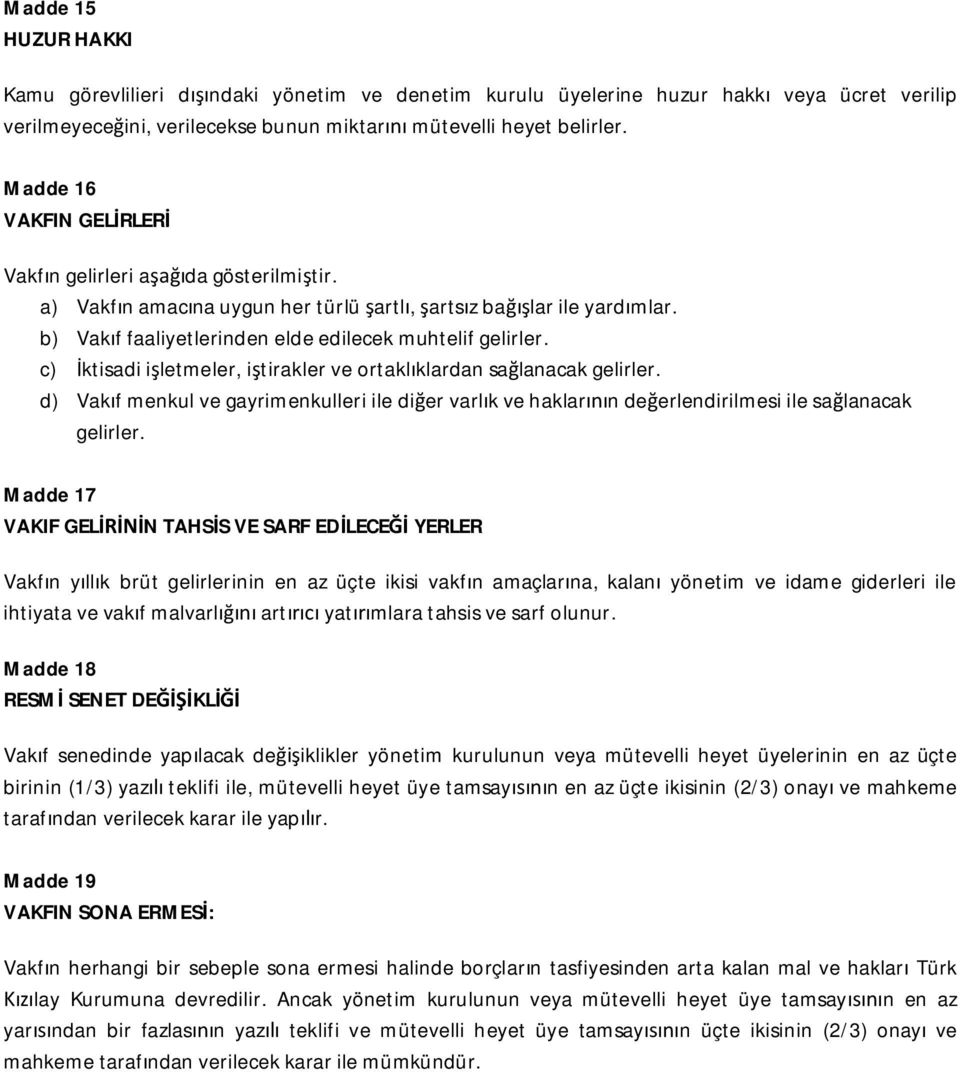 c) ktisadi i letmeler, i tirakler ve ortakl klardan sa lanacak gelirler. d) Vak f menkul ve gayrimenkulleri ile di er varl k ve haklar n de erlendirilmesi ile sa lanacak gelirler.