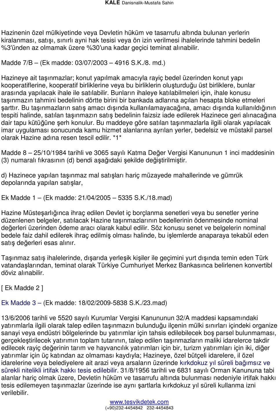 ) Hazineye ait taşınmazlar; konut yapılmak amacıyla rayiç bedel üzerinden konut yapı kooperatiflerine, kooperatif birliklerine veya bu birliklerin oluşturduğu üst birliklere, bunlar arasında