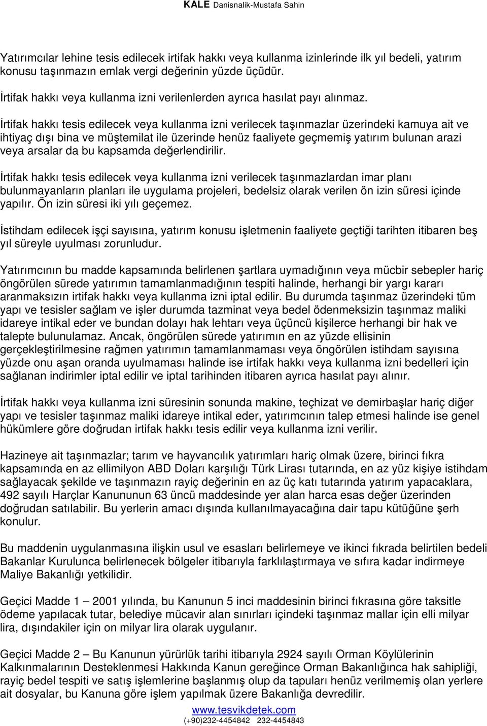 Đrtifak hakkı tesis edilecek veya kullanma izni verilecek taşınmazlar üzerindeki kamuya ait ve ihtiyaç dışı bina ve müştemilat ile üzerinde henüz faaliyete geçmemiş yatırım bulunan arazi veya arsalar