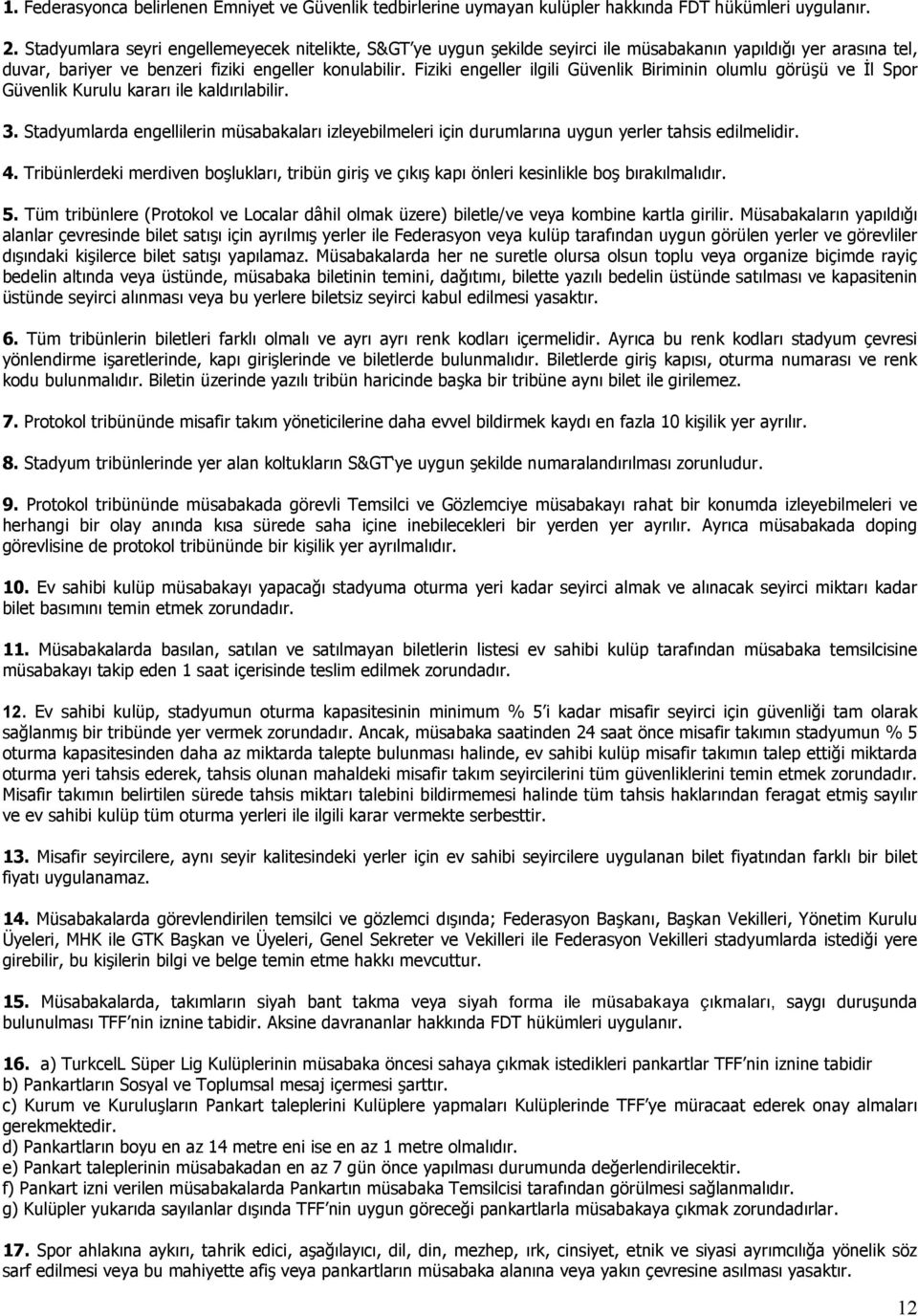 Fiziki engeller ilgili Güvenlik Biriminin olumlu görü%ü ve /l Spor Güvenlik Kurulu karar$ ile kald$r$labilir. 3.