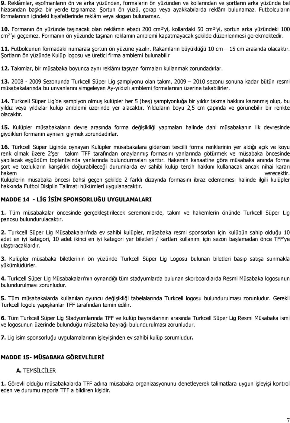 Forman$n ön yüzünde ta%$nacak olan reklâm$n ebad$ 00 cm² yi, kollardaki 50 cm² yi, %ortun arka yüzündeki 00 cm² yi geçemez.