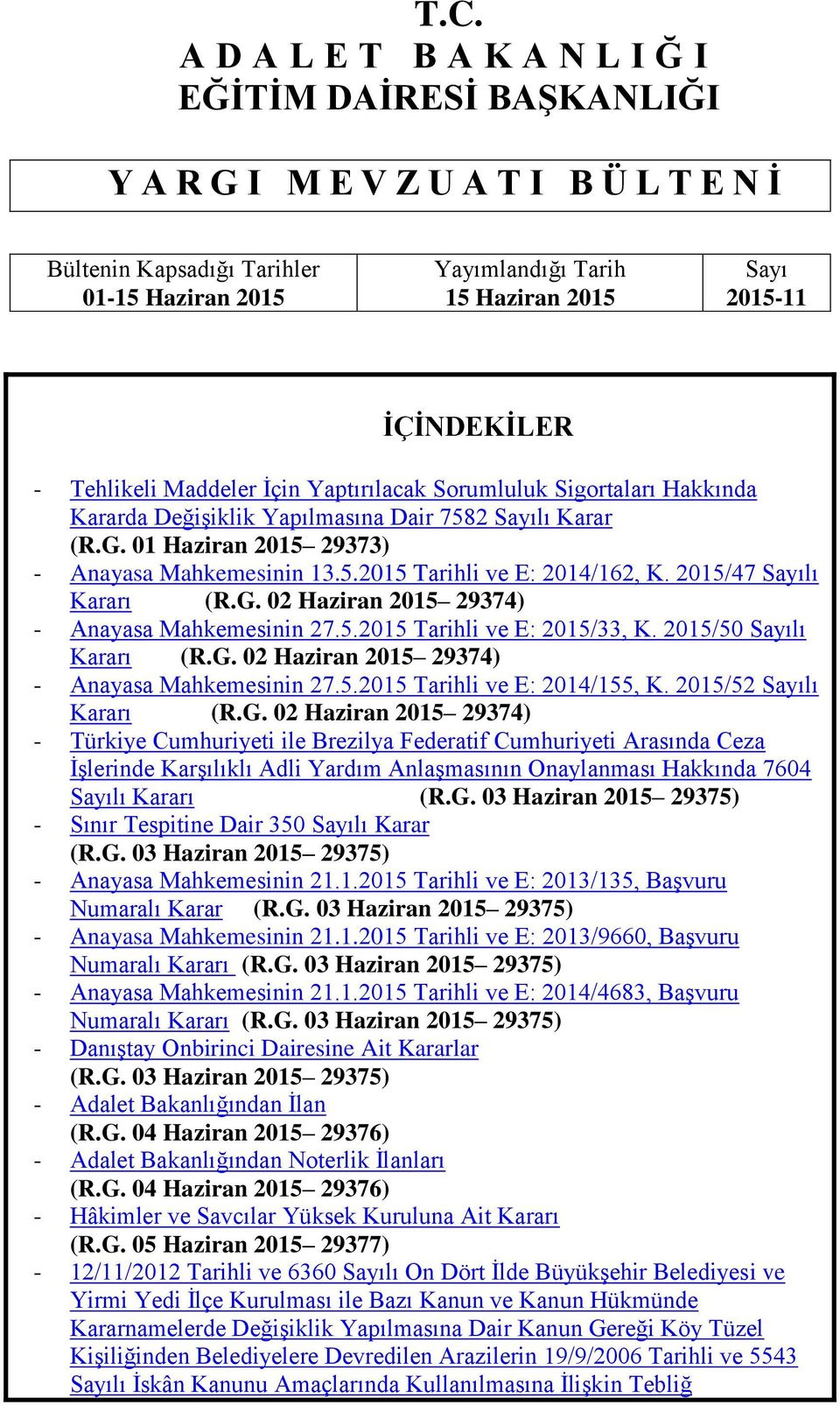 2015/47 Sayılı Kararı (R.G. 02 Haziran 2015 29374) - Anayasa Mahkemesinin 27.5.2015 Tarihli ve E: 2015/33, K. 2015/50 Sayılı Kararı (R.G. 02 Haziran 2015 29374) - Anayasa Mahkemesinin 27.5.2015 Tarihli ve E: 2014/155, K.