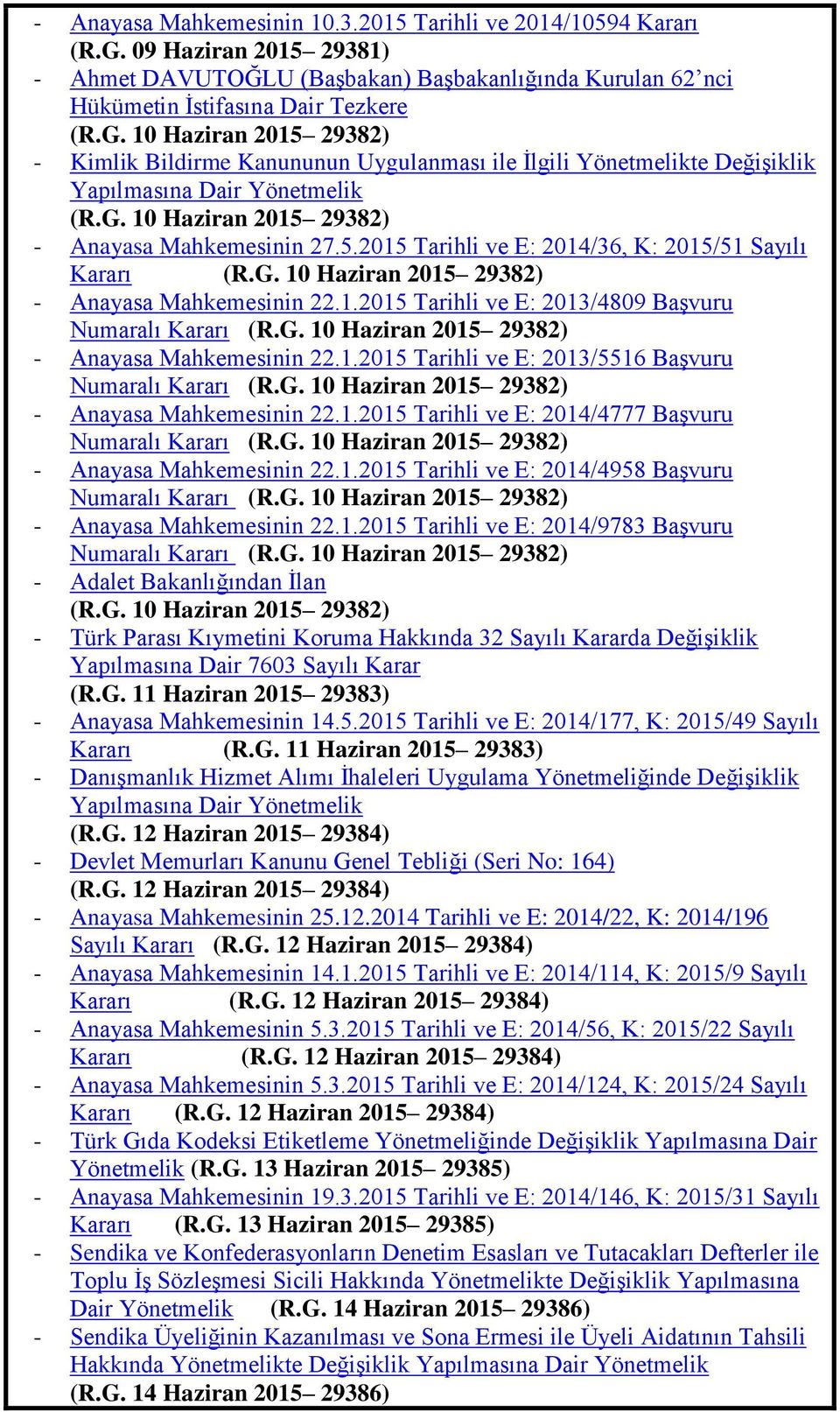 G. 10 Haziran 2015 29382) - Anayasa Mahkemesinin 22.1.2015 Tarihli ve E: 2013/5516 BaĢvuru Numaralı Kararı (R.G. 10 Haziran 2015 29382) - Anayasa Mahkemesinin 22.1.2015 Tarihli ve E: 2014/4777 BaĢvuru Numaralı Kararı (R.