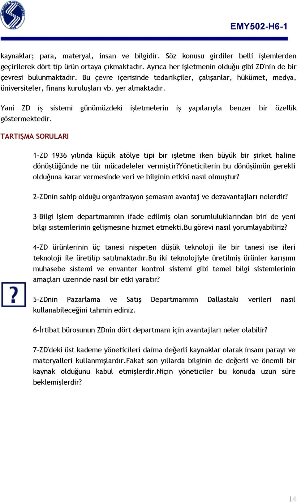 Yani ZD iş sistemi günümüzdeki işletmelerin iş yapılarıyla benzer bir özellik göstermektedir.