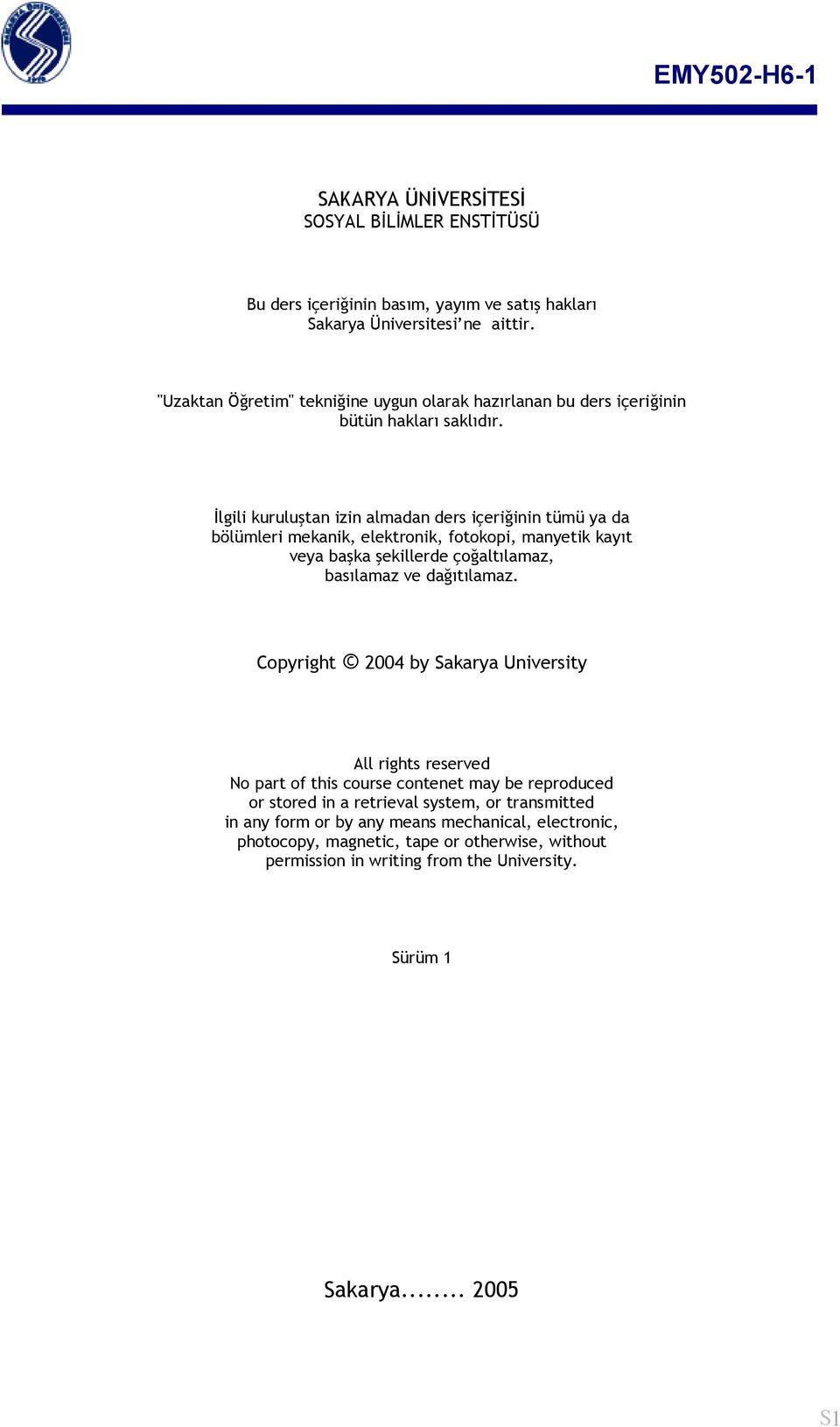 İlgili kuruluştan izin almadan ders içeriğinin tümü ya da bölümleri mekanik, elektronik, fotokopi, manyetik kayıt veya başka şekillerde çoğaltılamaz, basılamaz ve dağıtılamaz.