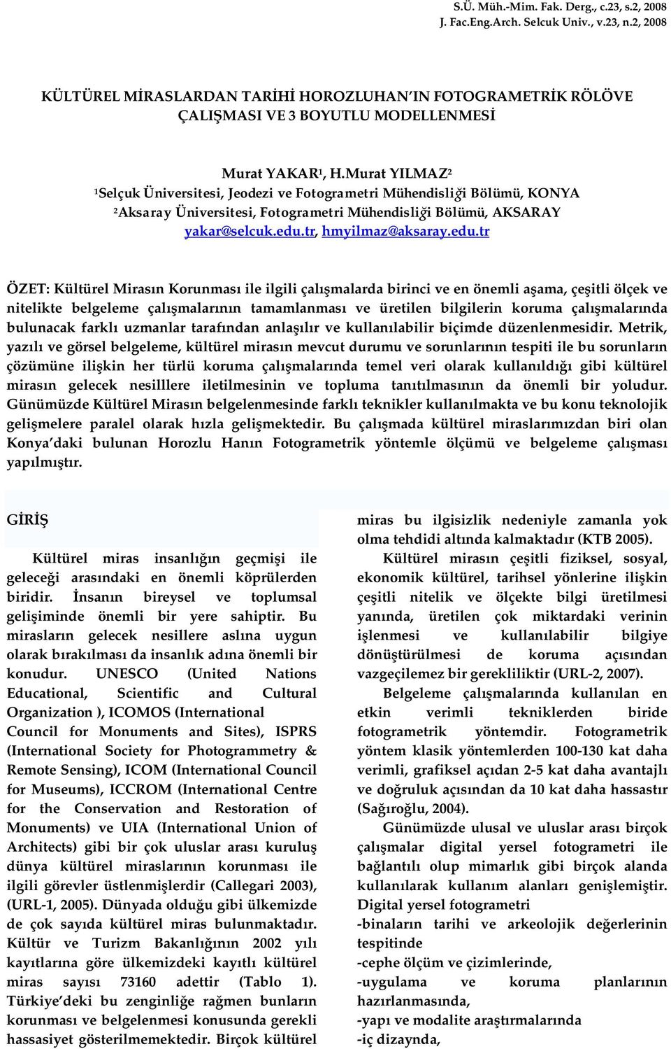 Murat YILMAZ 2 1Selçuk Üniversitesi, Jeodezi ve Fotogrametri Mühendisli i Bölümü, KONYA 2Aksaray Üniversitesi, Fotogrametri Mühendisli i Bölümü, AKSARAY yakar@selcuk.edu.