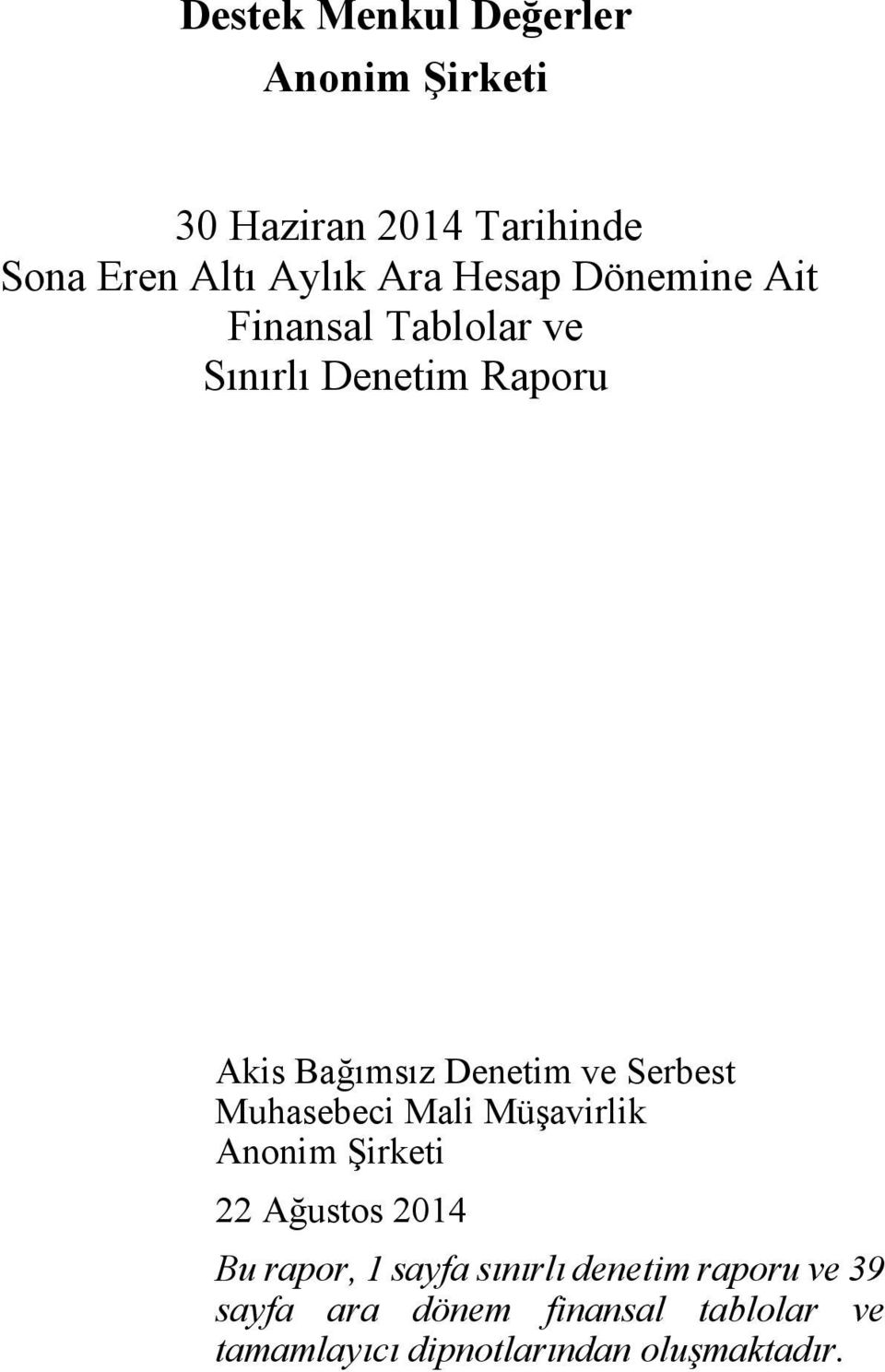 Serbest Muhasebeci Mali Müşavirlik Anonim Şirketi 22 Ağustos Bu rapor, 1 sayfa sınırlı