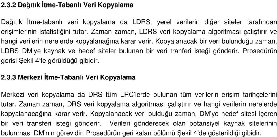 Kpyalanacak bir veri bulunduğu zaman, LDRS DM ye kaynak ve hedef siteler bulunan bir veri tranferi isteği gönderir. Prsedürün gerisi Şekil 4 te görüldüğü gibidir. 2.3.