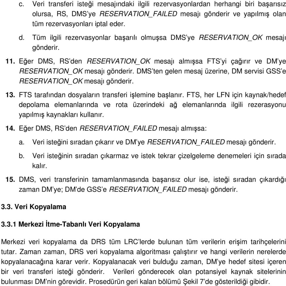 DMS ten gelen mesaj üzerine, DM servisi GSS e RESERVATION_OK mesajı gönderir. 13. FTS tarafından dsyaların transferi işlemine başlanır.