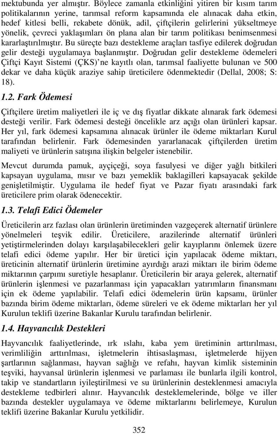 yükseltmeye yönelik, çevreci yaklaşımları ön plana alan bir tarım politikası benimsenmesi kararlaştırılmıştır.