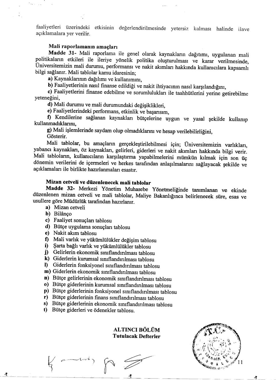 Üniversitemizin mali durumu, performansı ve nakit akımlan hakkında kullanıcılara kapsamlı bilgi sağlanır.