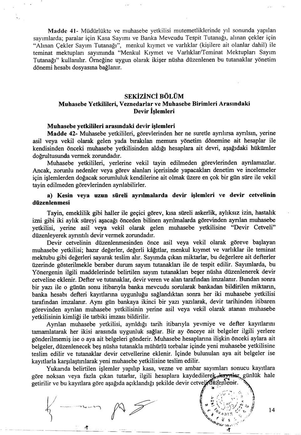 Örneğine uygun olarak ikişer nüsha düzenlenen bu tutanaklar yönetim dönem i hesabı dosyasına bağlanır.