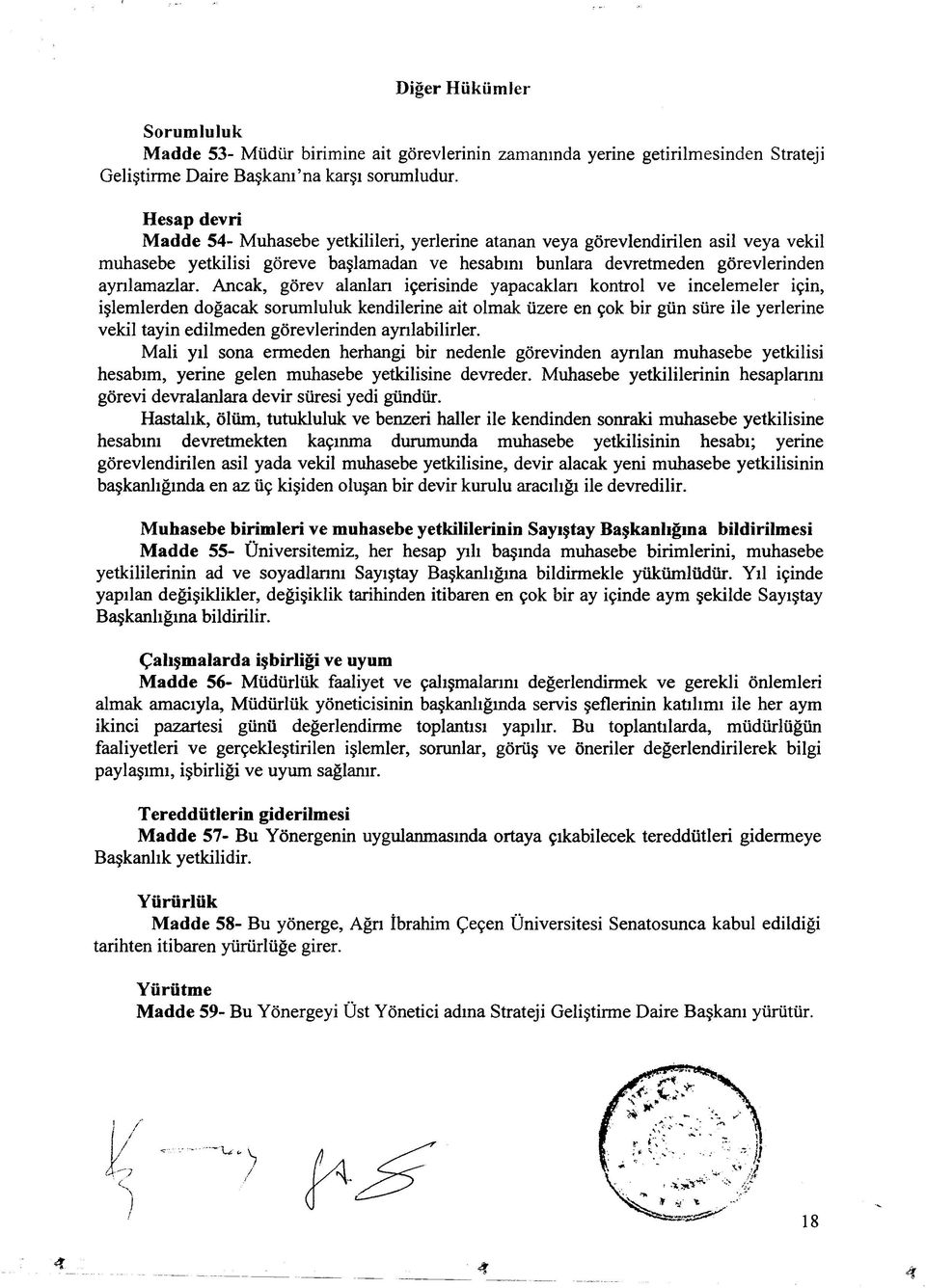 Ancak, görev alanları içerisinde yapacakları kontrol ve incelemeler için, işlemlerden doğacak sorumluluk kendilerine ait olmak üzere en çok bir gün süre ile yerlerine vekil tayin edilmeden