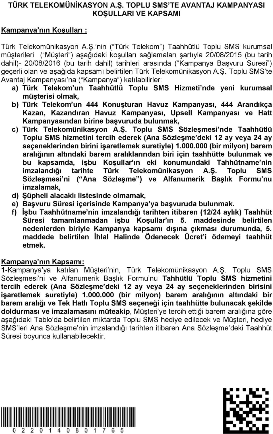 LLARI VE KAPSAMI Kampanya nın Koşulları : Türk Telekomünikasyon A.Ş.