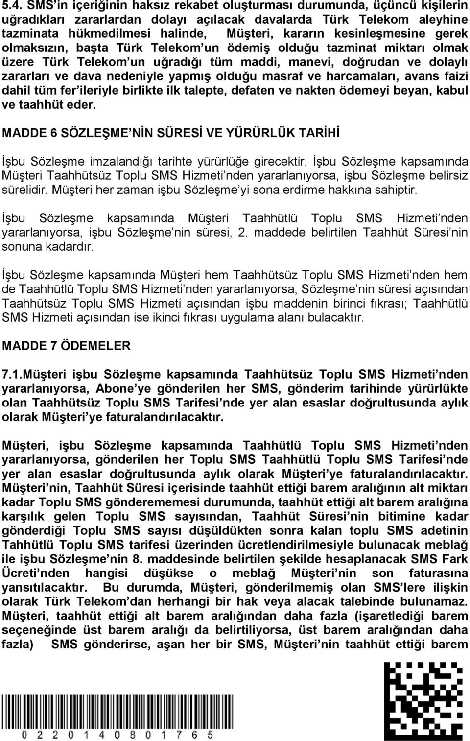 olduğu masraf ve harcamaları, avans faizi dahil tüm fer ileriyle birlikte ilk talepte, defaten ve nakten ödemeyi beyan, kabul ve taahhüt eder.