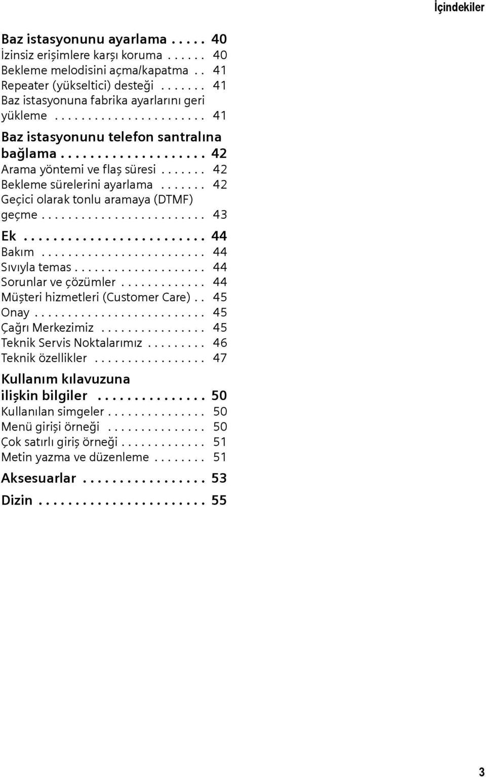 ...... 42 Bekleme sürelerini ayarlama....... 42 Geçici olarak tonlu aramaya (DTMF) geçme......................... 43 Ek......................... 44 Bakım......................... 44 Sıvıyla temas.