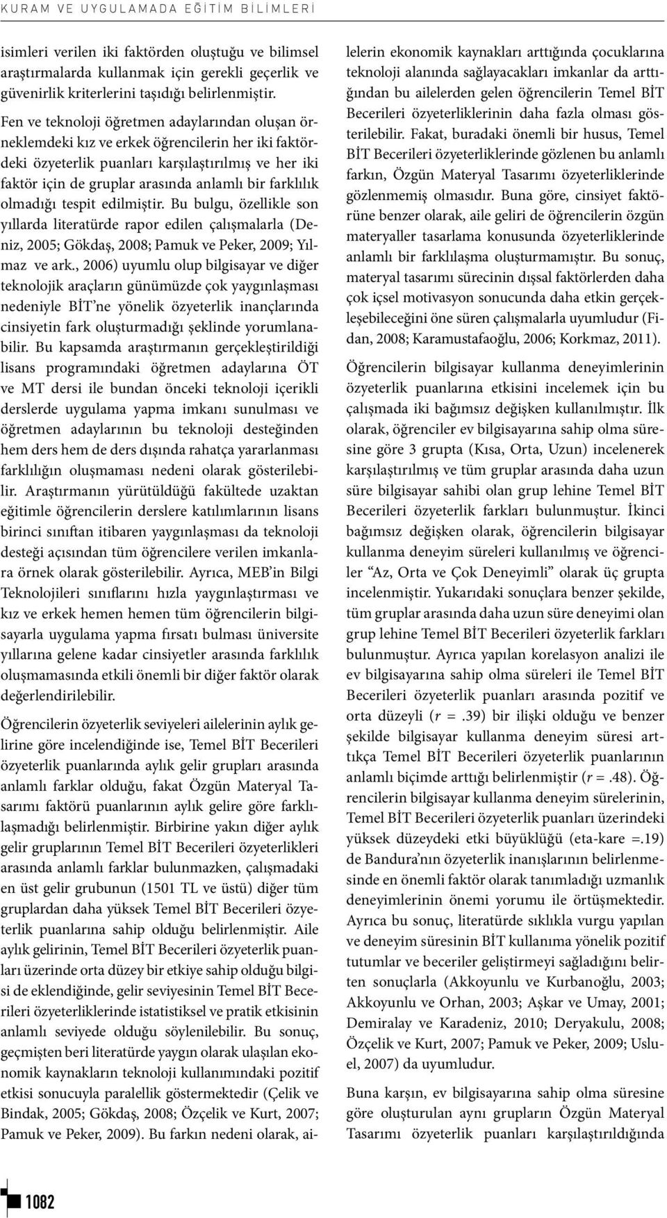 farklılık olmadığı tespit edilmiştir. Bu bulgu, özellikle son yıllarda literatürde rapor edilen çalışmalarla (Deniz, 2005; Gökdaş, 2008; Pamuk ve Peker, 2009; Yılmaz ve ark.